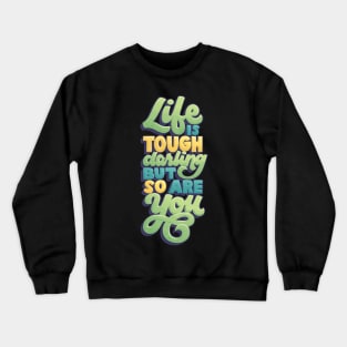 Life is Tough but So Are You Crewneck Sweatshirt